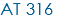 AT 316